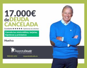 Repara tu Deuda Abogados cancela 17.000€ en Huelva (Andalucía) con la Ley de Segunda Oportunidad