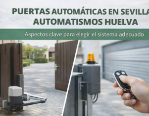 Puertas automáticas con Automatismos Huelva: aspectos clave para elegir el sistema adecuado