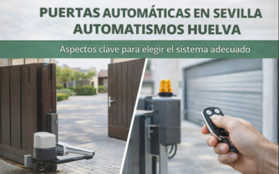 Puertas automáticas con Automatismos Huelva: aspectos clave para elegir el sistema adecuado