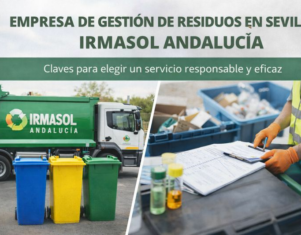 Empresa de gestión de residuos en Sevilla Irmasol Andalucía: claves para elegir un servicio responsable y eficaz