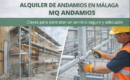 Alquiler de andamios en Málaga con MQ Andamios: claves para contratar un servicio seguro y adecuado