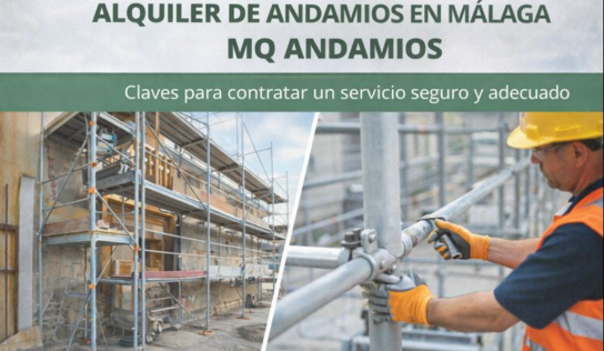 Alquiler de andamios en Málaga con MQ Andamios: claves para contratar un servicio seguro y adecuado